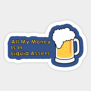 All My Money is in Liquid Assets Sticker